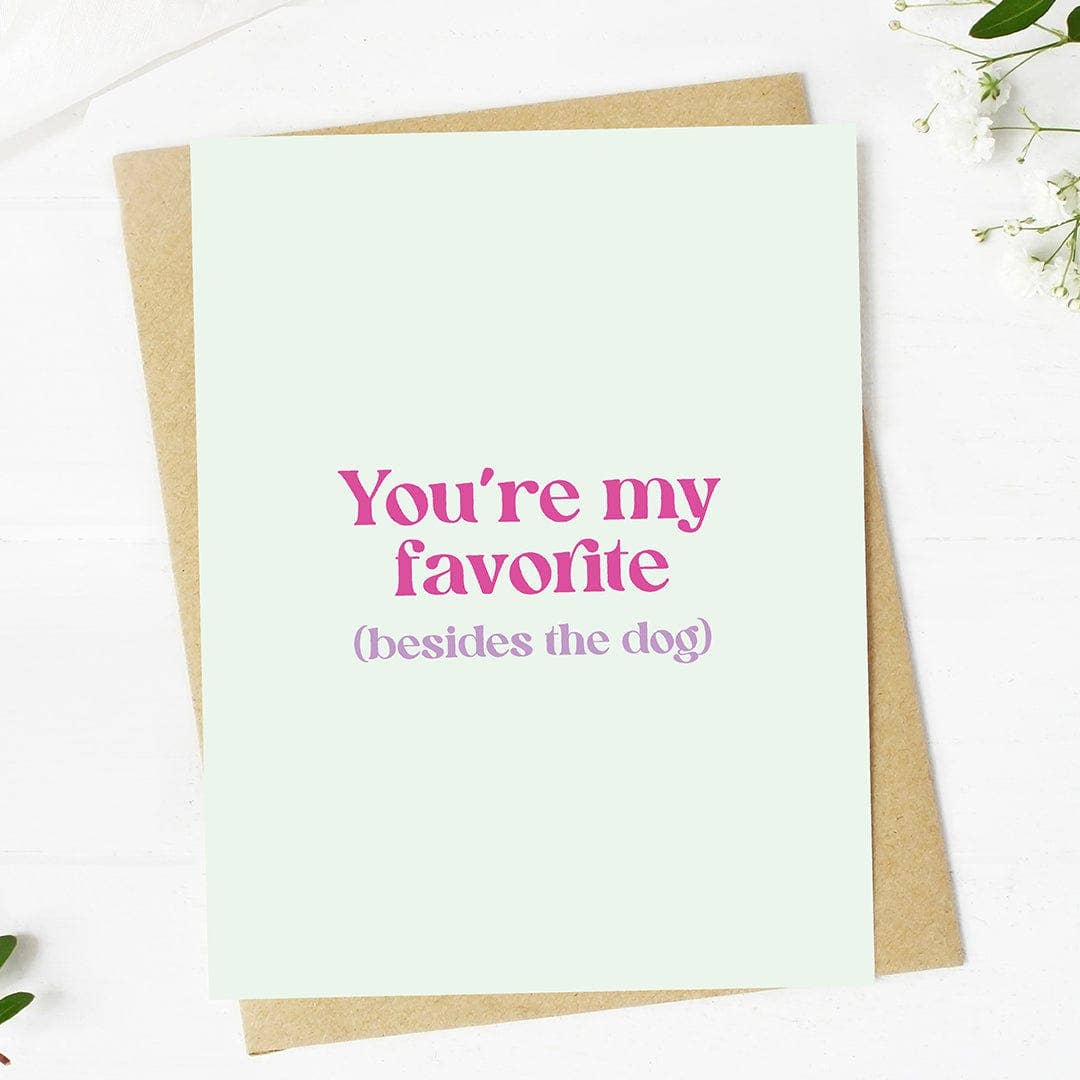 "You're my favorite (besides the dog)"  Card