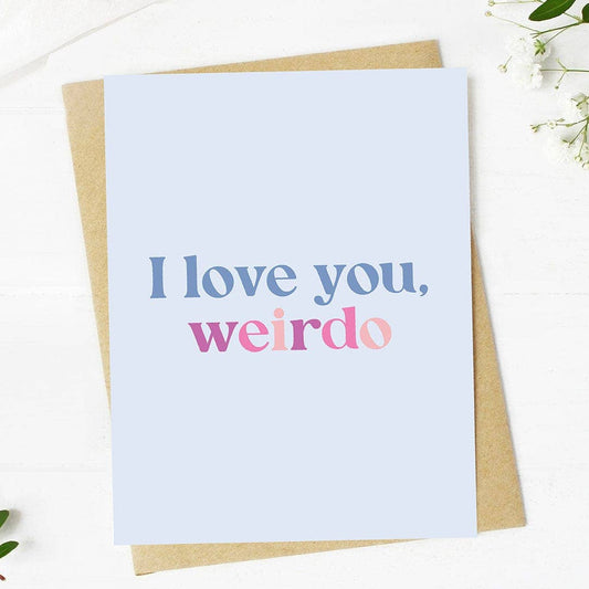 "I love you, weirdo" Card